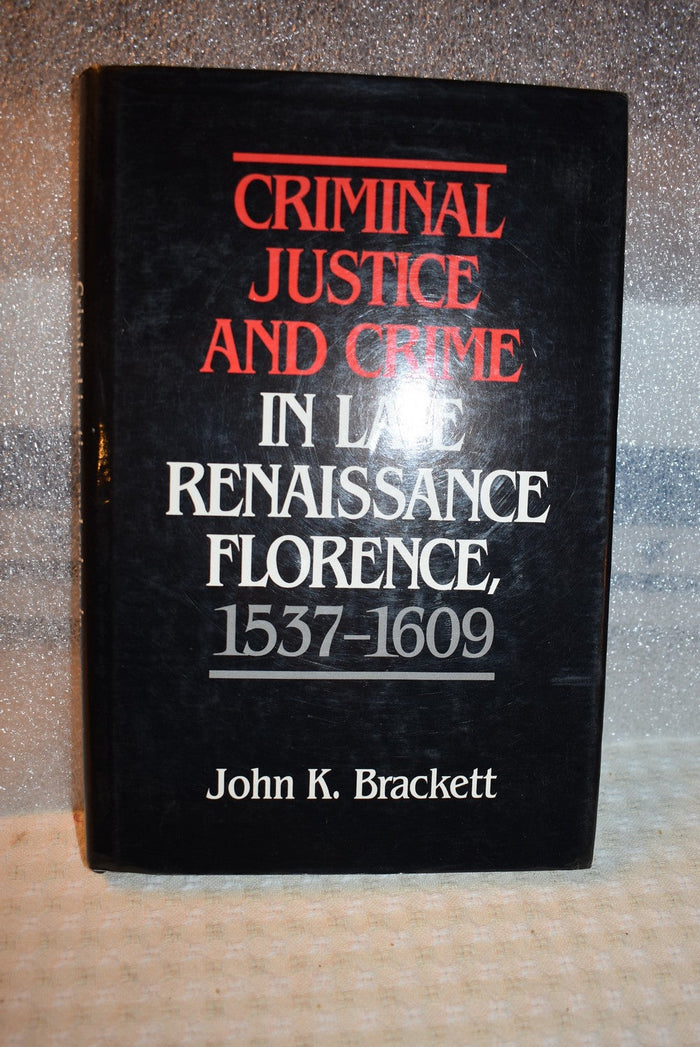 Criminal Justice and Crime in Late Renaissance Florence, 1537-1609