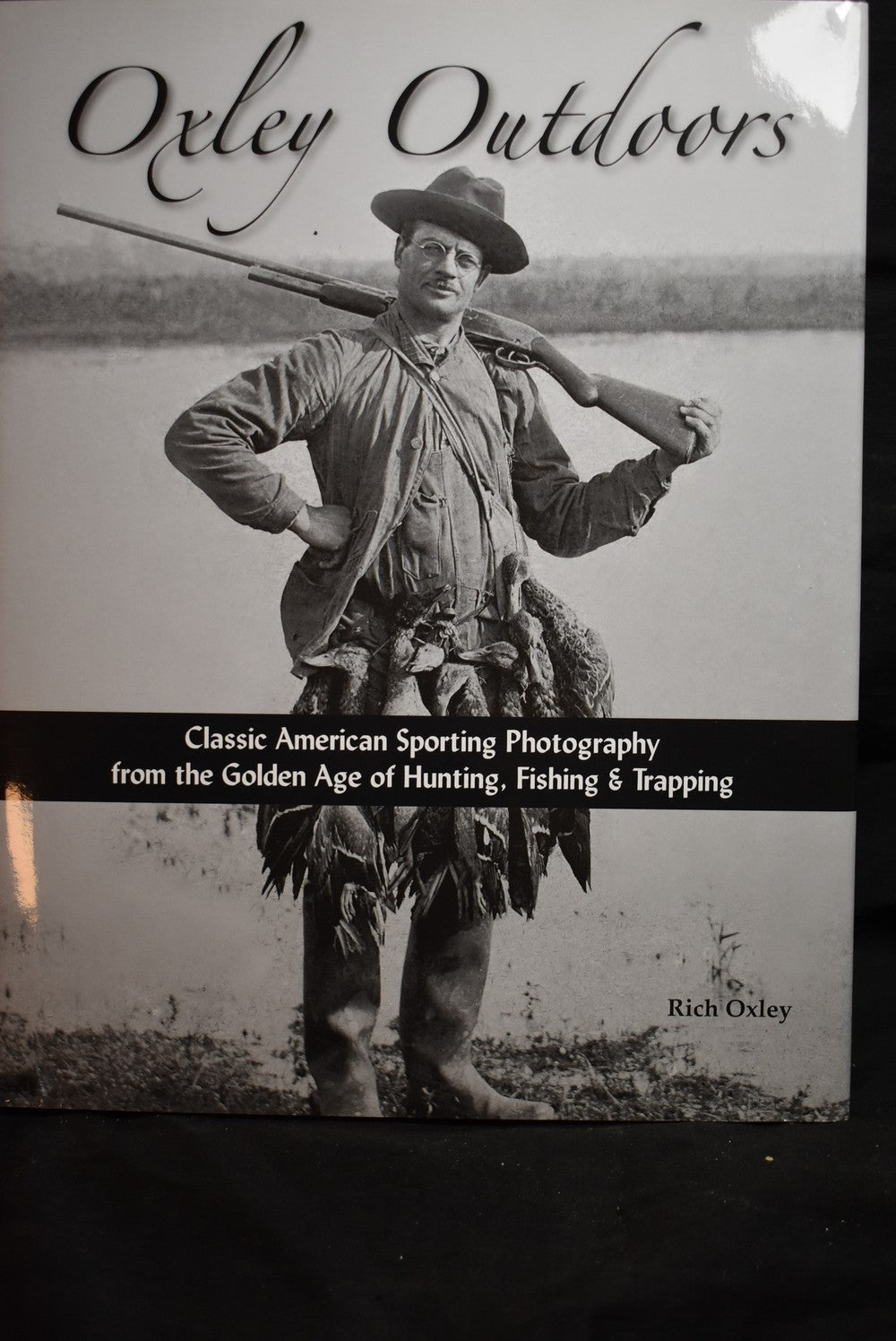 Oxley Outdoors: Classis American Sporting Photography from the Golden Age of Hunting, Fishing & Trapping