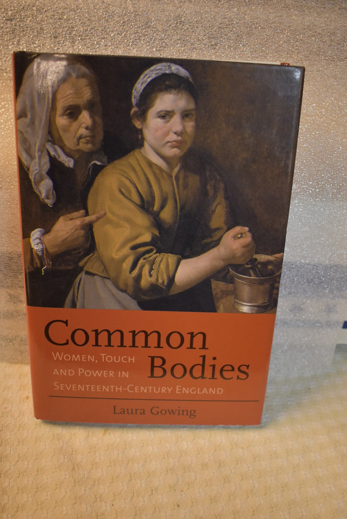 Common Bodies: Women, Touch and Power in Seventeenth-Century England