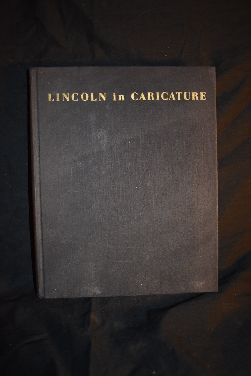 Lincoln in Caricature: A Historical Collecti0on with descriptive and biographical Commentaries