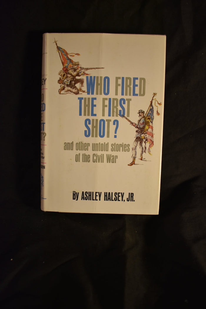 Who Fired the First Shot? : And Other Untold Stories of the Civil War