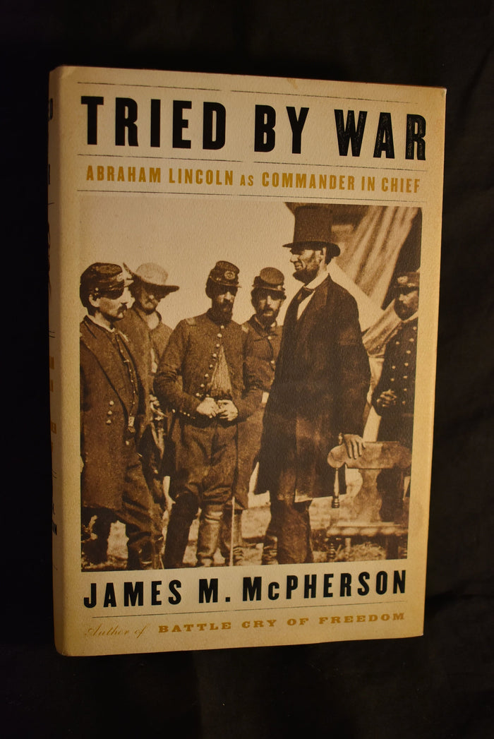 Tried by War: Abraham Lincoln as Commander in Chief