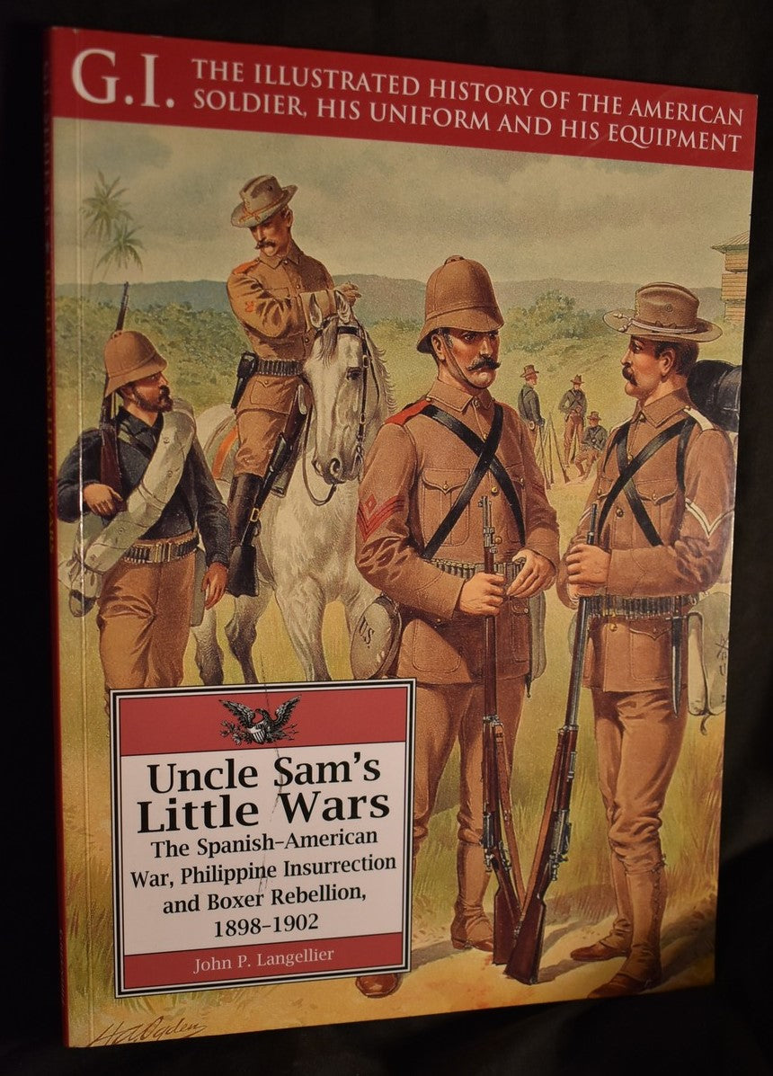 Uncle Sam's Little Wars : The Spanish-American War, Philippine Insurrection and Boxer Rebellion, 1898-1902