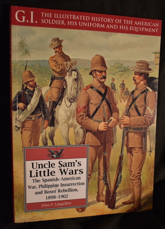 Uncle Sam's Little Wars : The Spanish-American War, Philippine Insurrection and Boxer Rebellion, 1898-1902