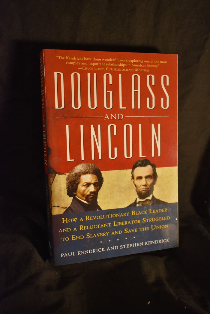 Douglass and Lincoln : How a Revolutionary Black Leader and a Reluctant Liberator Struggled to End Slavery and Save the Union