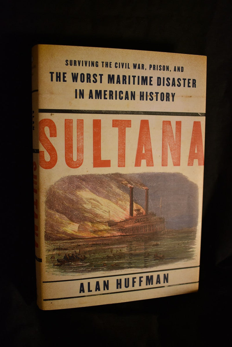 Sultana : Surviving Civil War, Prison and The Worst Maritime Disaster in American History