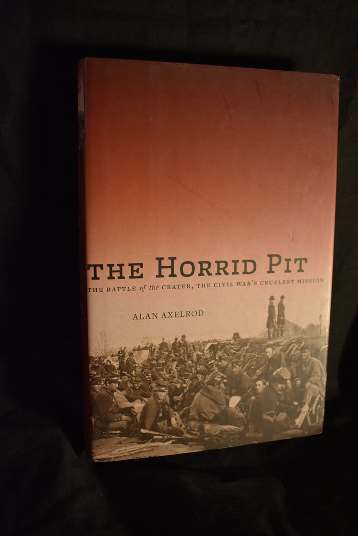 The Horrid Pit: The Battle of the Crater, The Civil War's Cruelest Mission