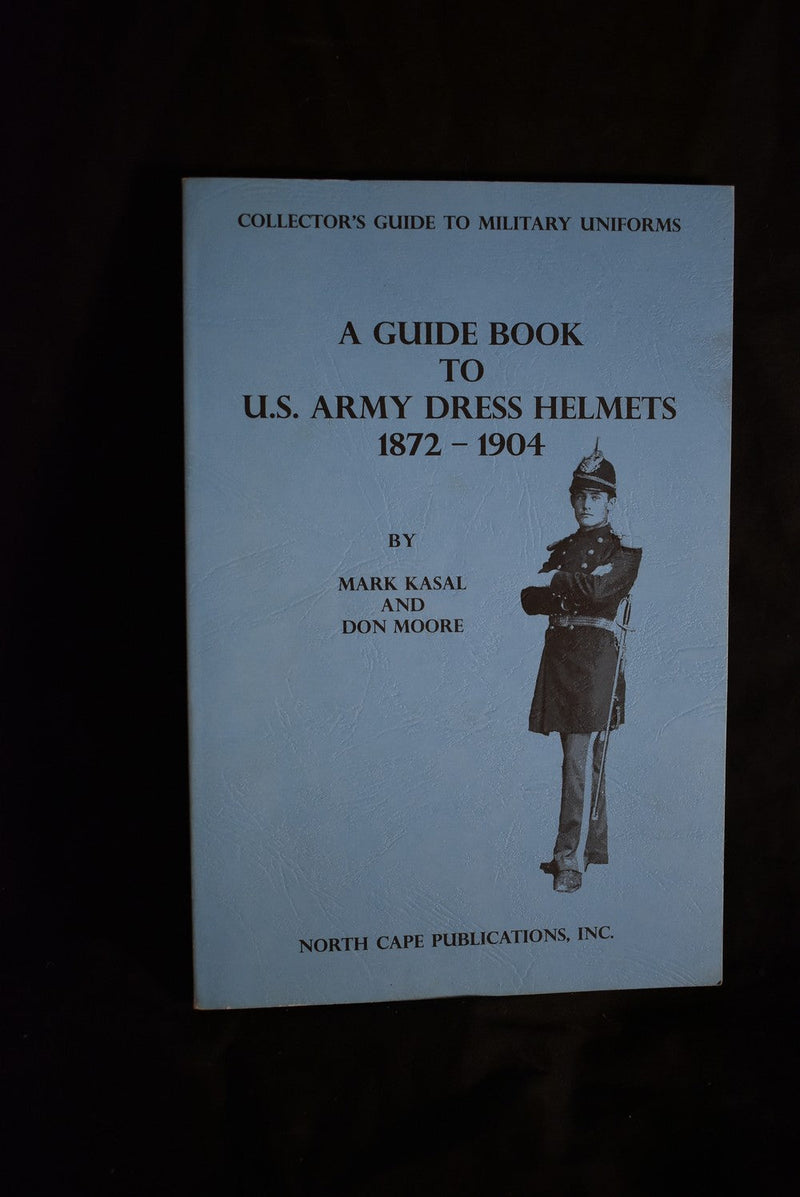 A Guide Book to U.S. Army Dress Helmets : 1872-1904