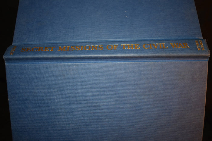 Secret Missions of the Civil War: First-hand accounts by men and women who risked their lives in underground activities for the North and the South