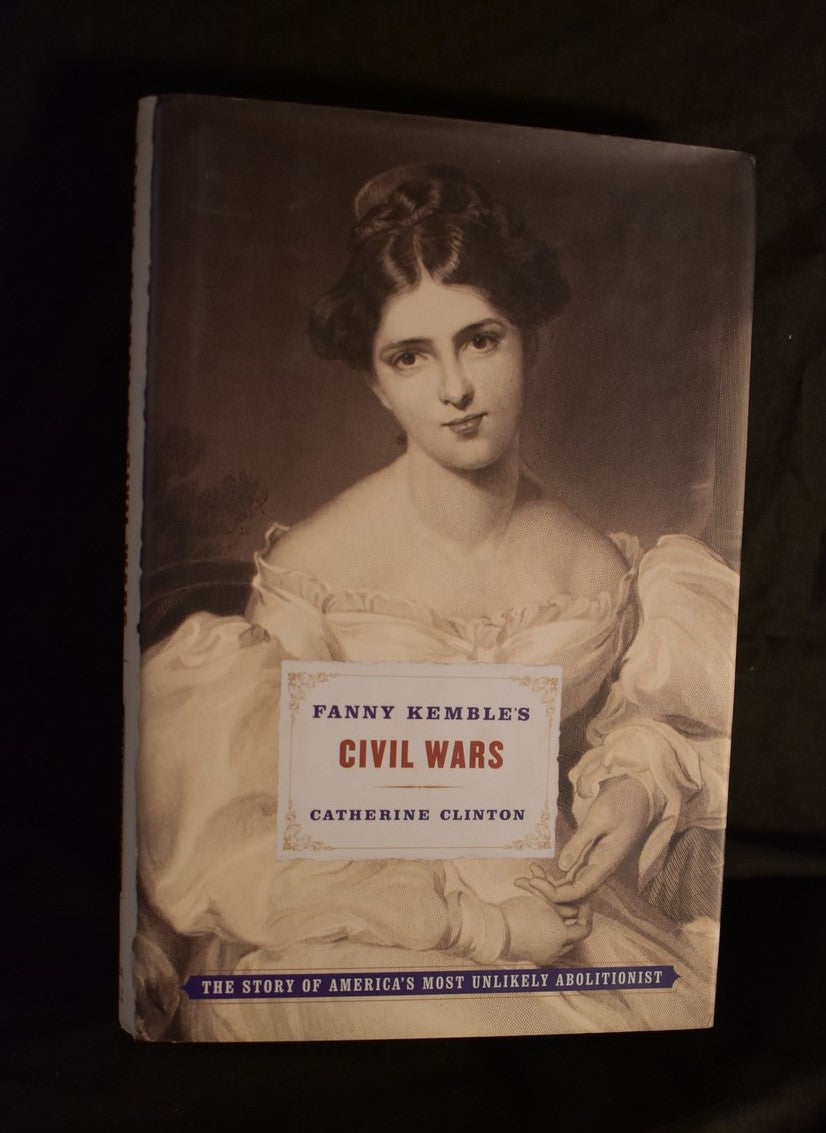 Fanny Kemble's Civil Wars : The Story of America's Most Unlikely Abolitionist