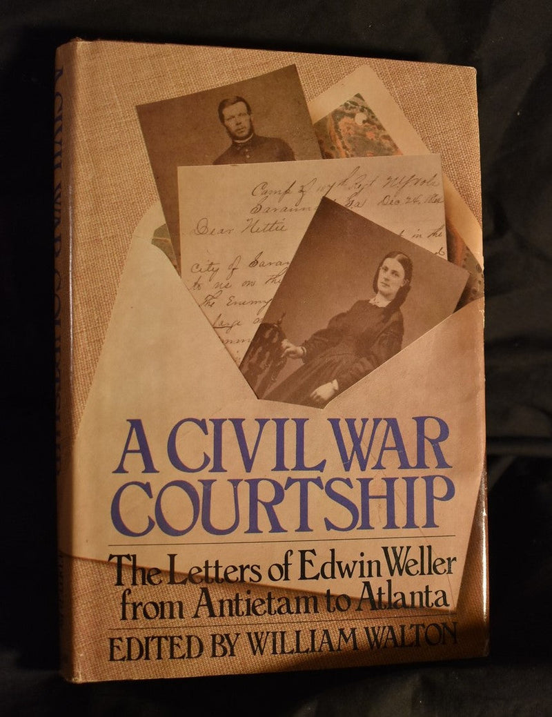 A Civil War Courtship: The Letters of Edwin Weller from Antietam to Atlanta