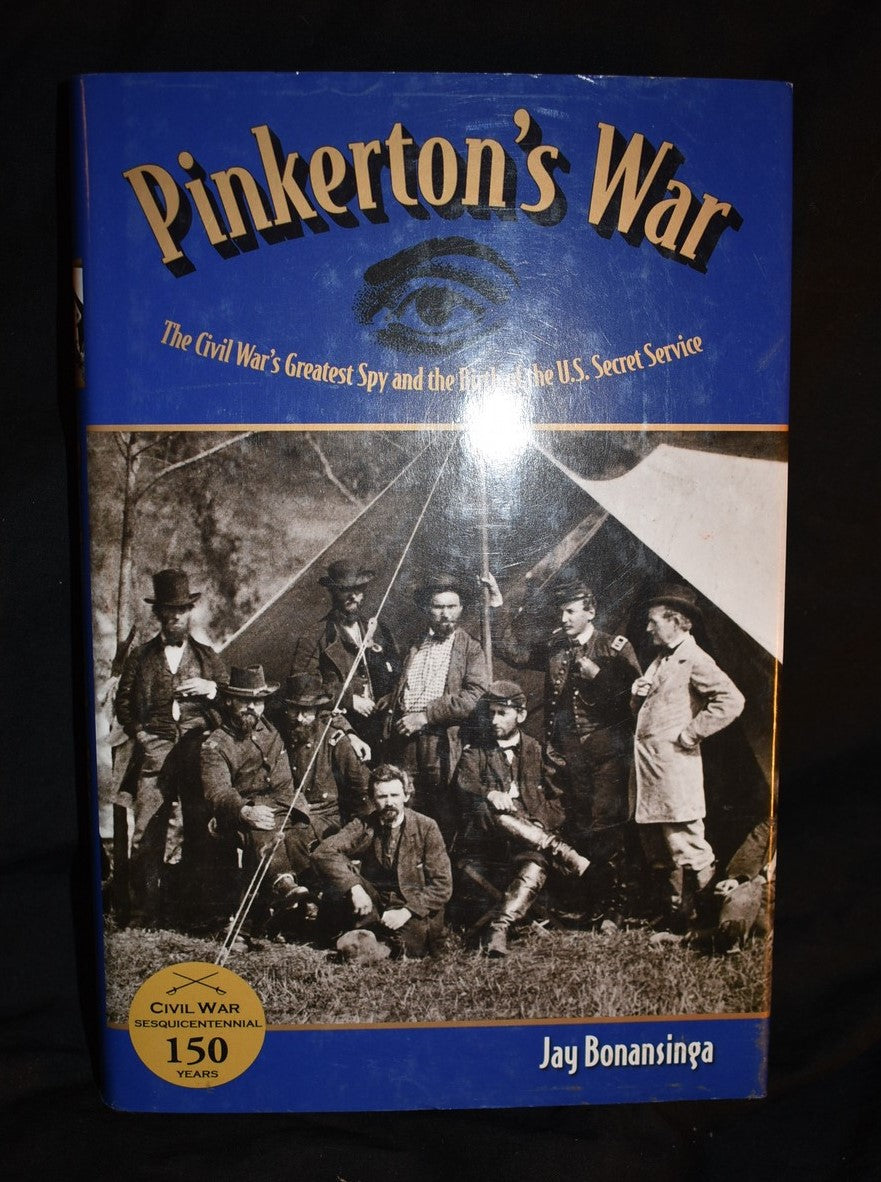 Pinkerton's War: The Civil War's Greatest Spy and the Birth of the U,S ...