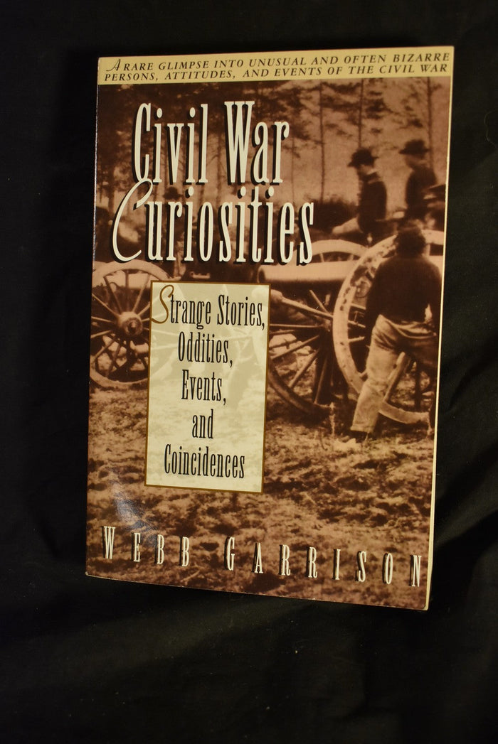 Civil War Curiosities: Strange Stories, Oddities, Events , and Coincidences