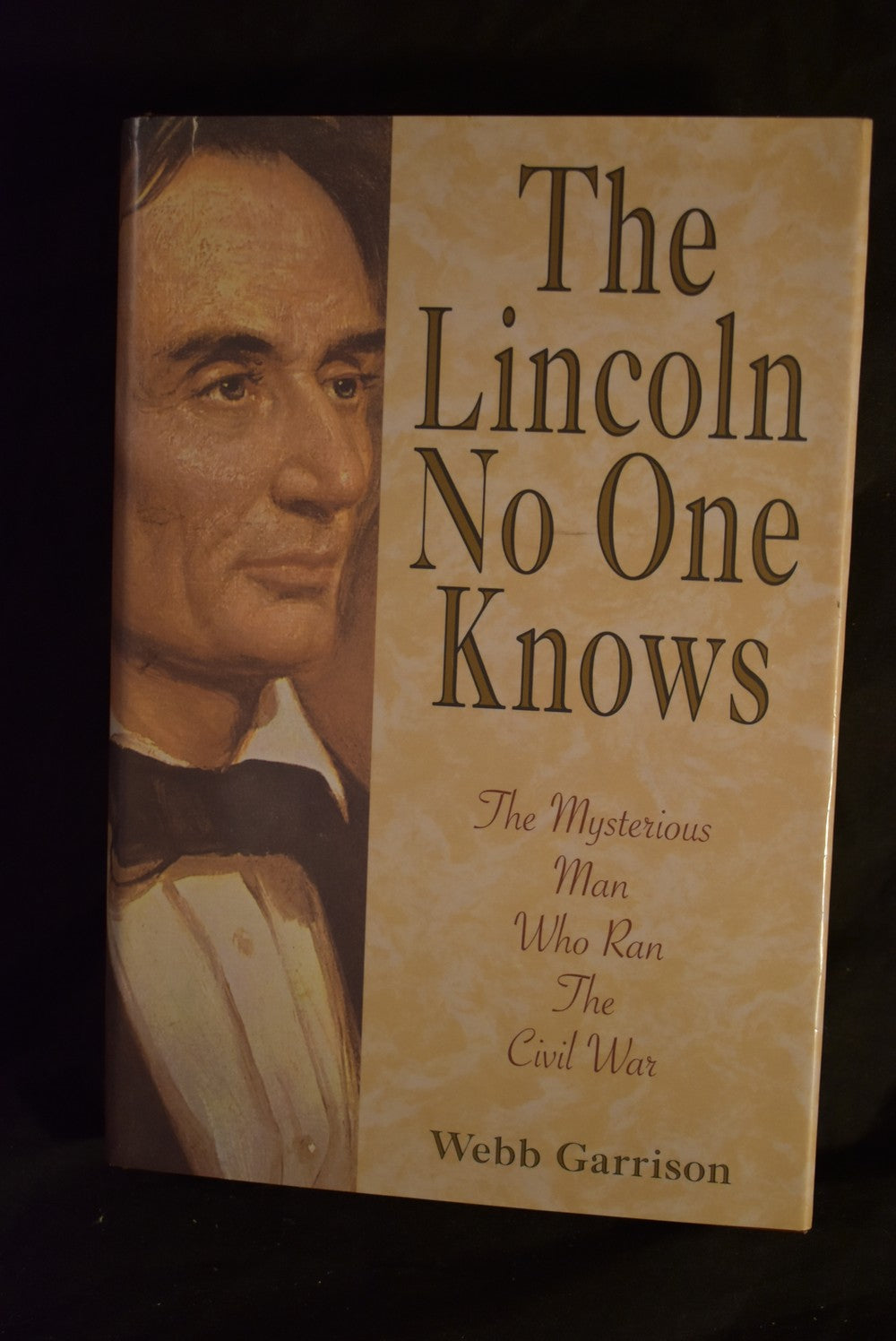 The Lincoln No One Knows: The Mysterious Man Who Ran The Civil War