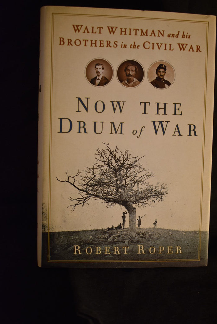 Now The Drum of War: Walt Whitman and his Brothers in the Civil War