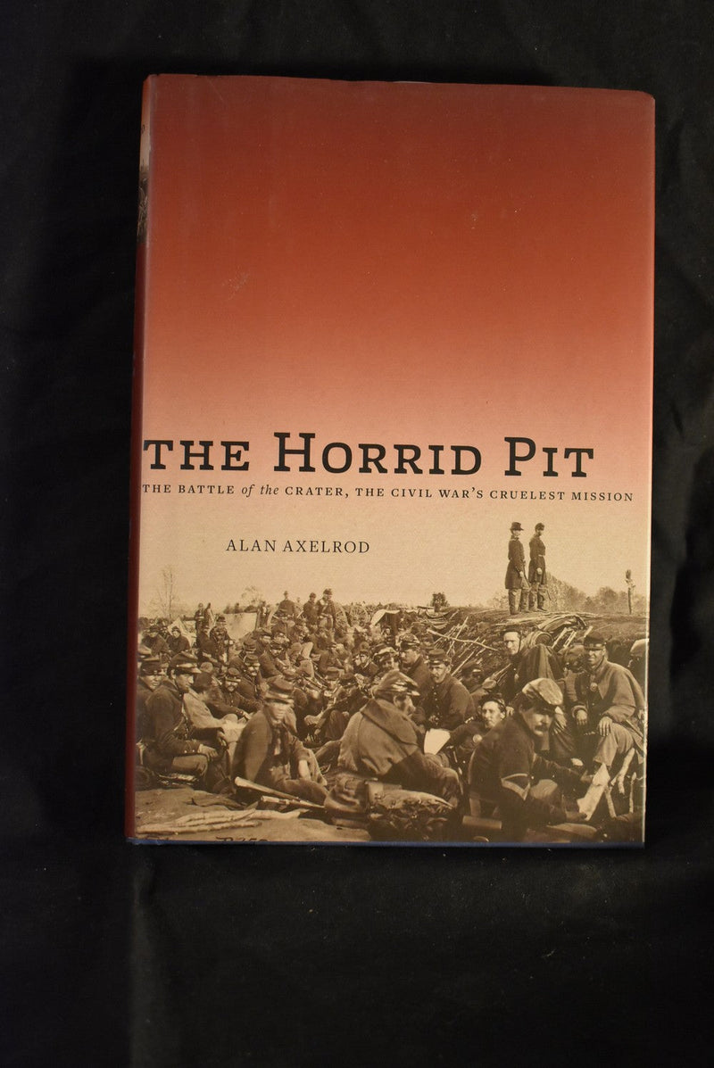 The Horrid Pit: The Battle of the Crater, The Civil War's Cruelest Mission