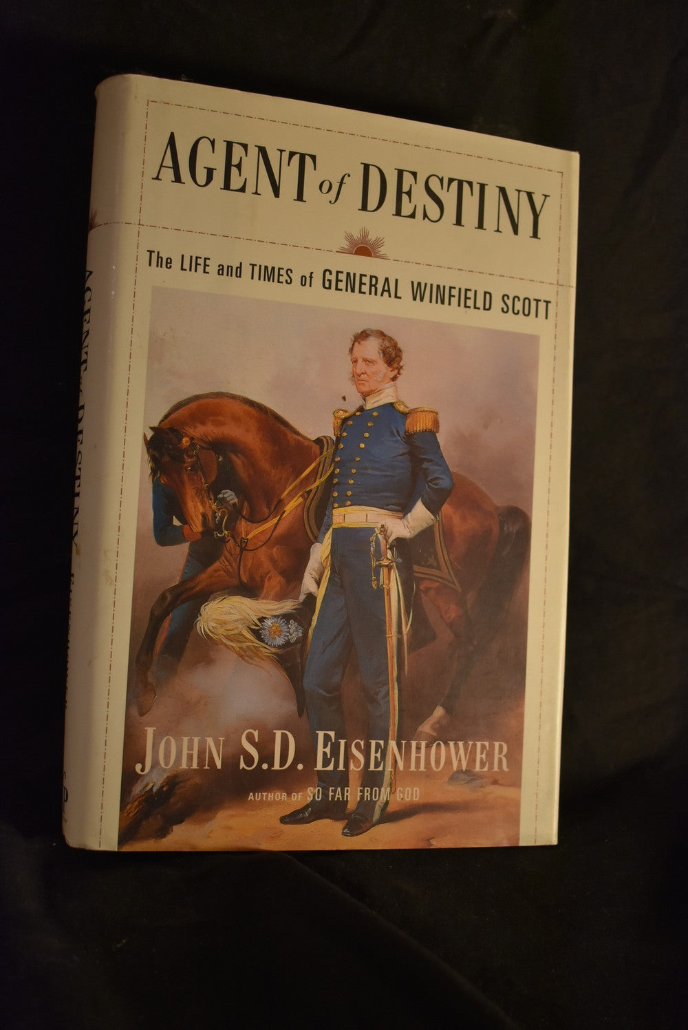 Agent of Destiny: The Life and Times of General Winfield Scott