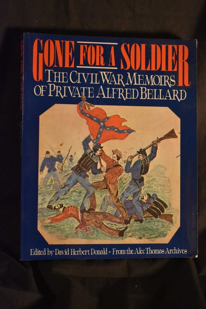 Gone For A Soldier: The Civil War Memoirs of Private Alfred Bellard