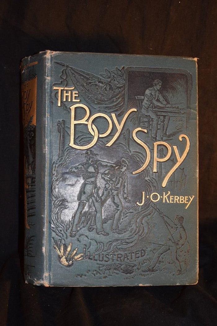 The Boy Spy: A Substantially True Record of Secret Service during the War of Rebellions. A Correct Account of Events Witnessed By A Soldier Attached to Headquarters