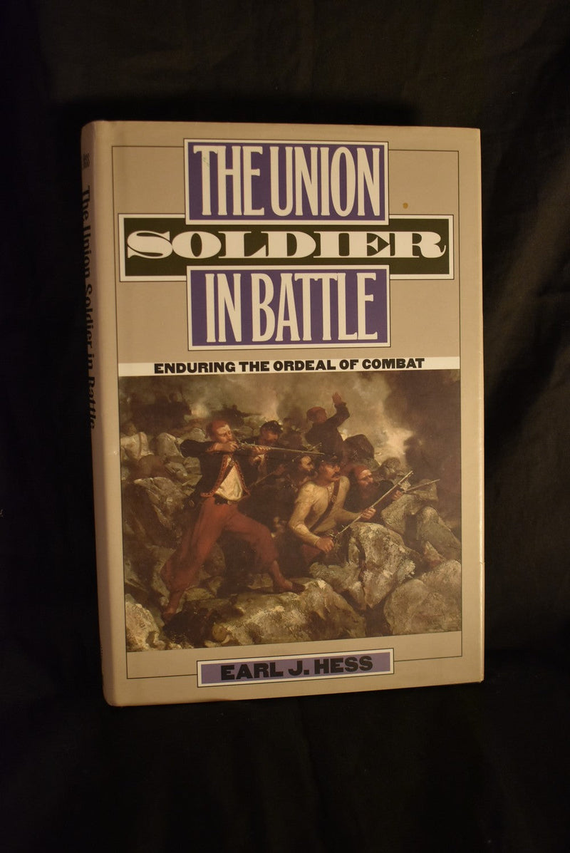 The Union Soldier In Battle: Enduring The Ordeal Of Combat