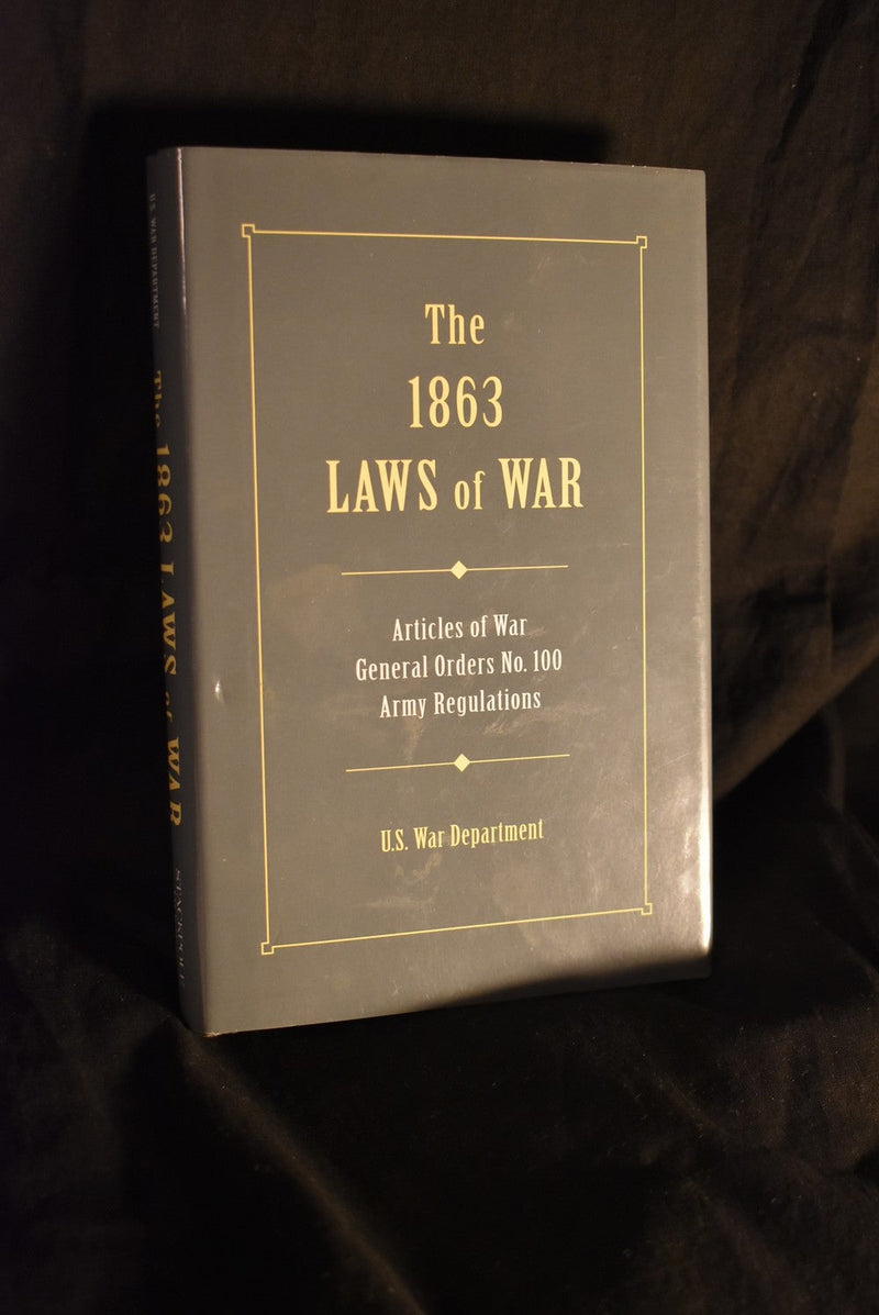 The 1863 Laws of War: Articles of War General Orders No. 100 Army Regulations