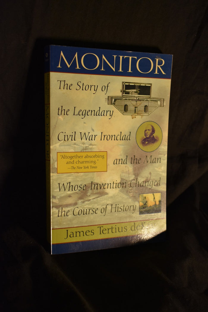 Monitor : The Story of the Legendary Civil War Ironclad and the Man Whose Invention Changed the Course of History