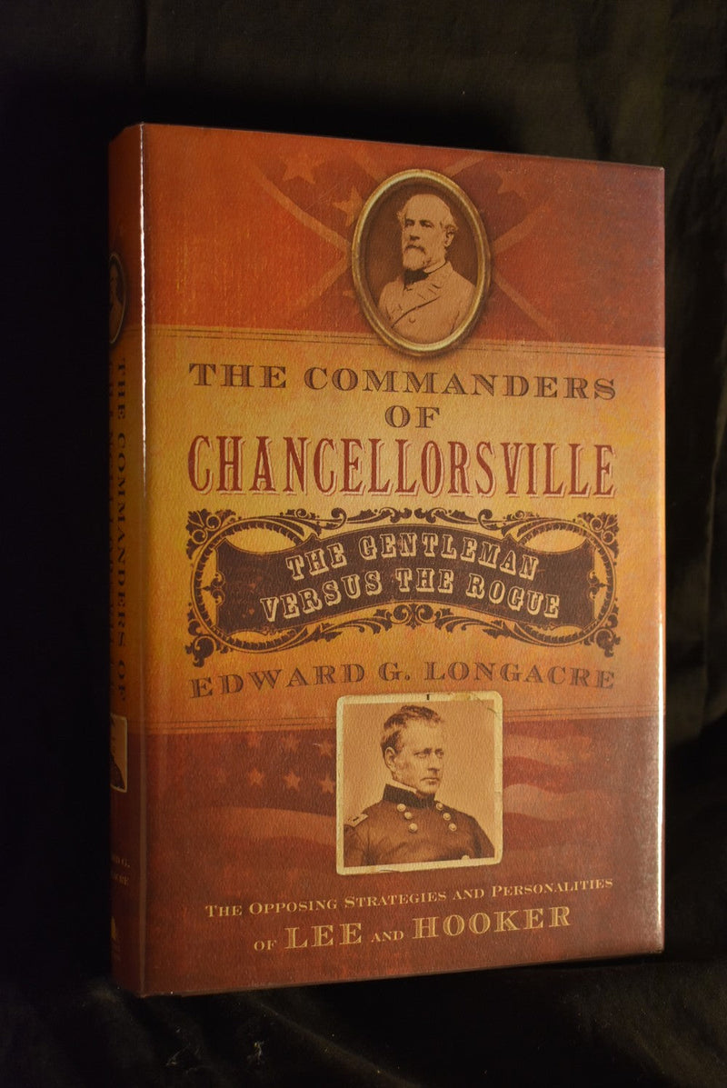 The Commanders of Chancellorsville: The Gentleman Versus the Rogue