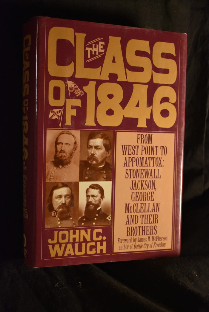 The Class of 1846 : From West Point to Appomattox: Stonewall Jackson, George McClellan and their Brothers