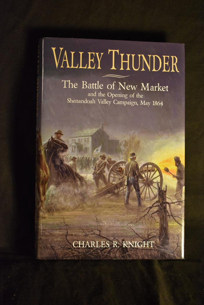 Valley Thunder: The Battle of New Market and the Opening of the Shenandoah Vallley Campaign, May 1864