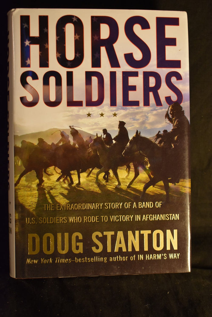 Horse Soldiers: The Extraordinary Story of a Band of U.S. Soldiers Who Rode to Victory In Afghanistan.