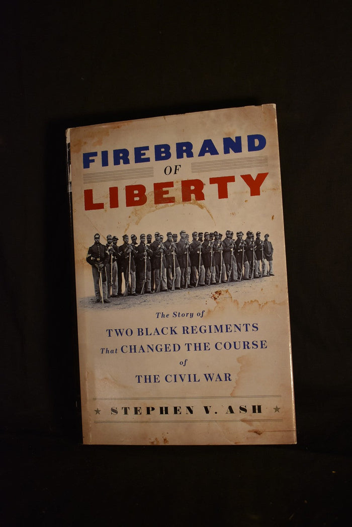 Firebrand of Liberty: The Story of Two Black Regiments that Changed The Course of The Civil War