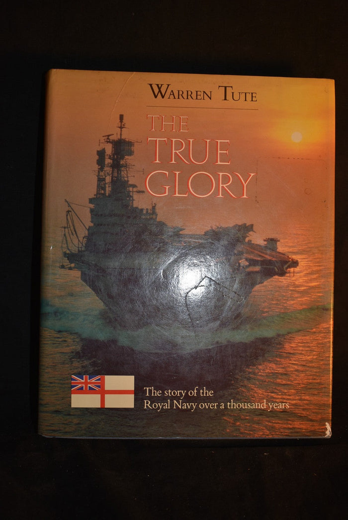 The True Glory: The Story of the Royal Navy over a thousand years