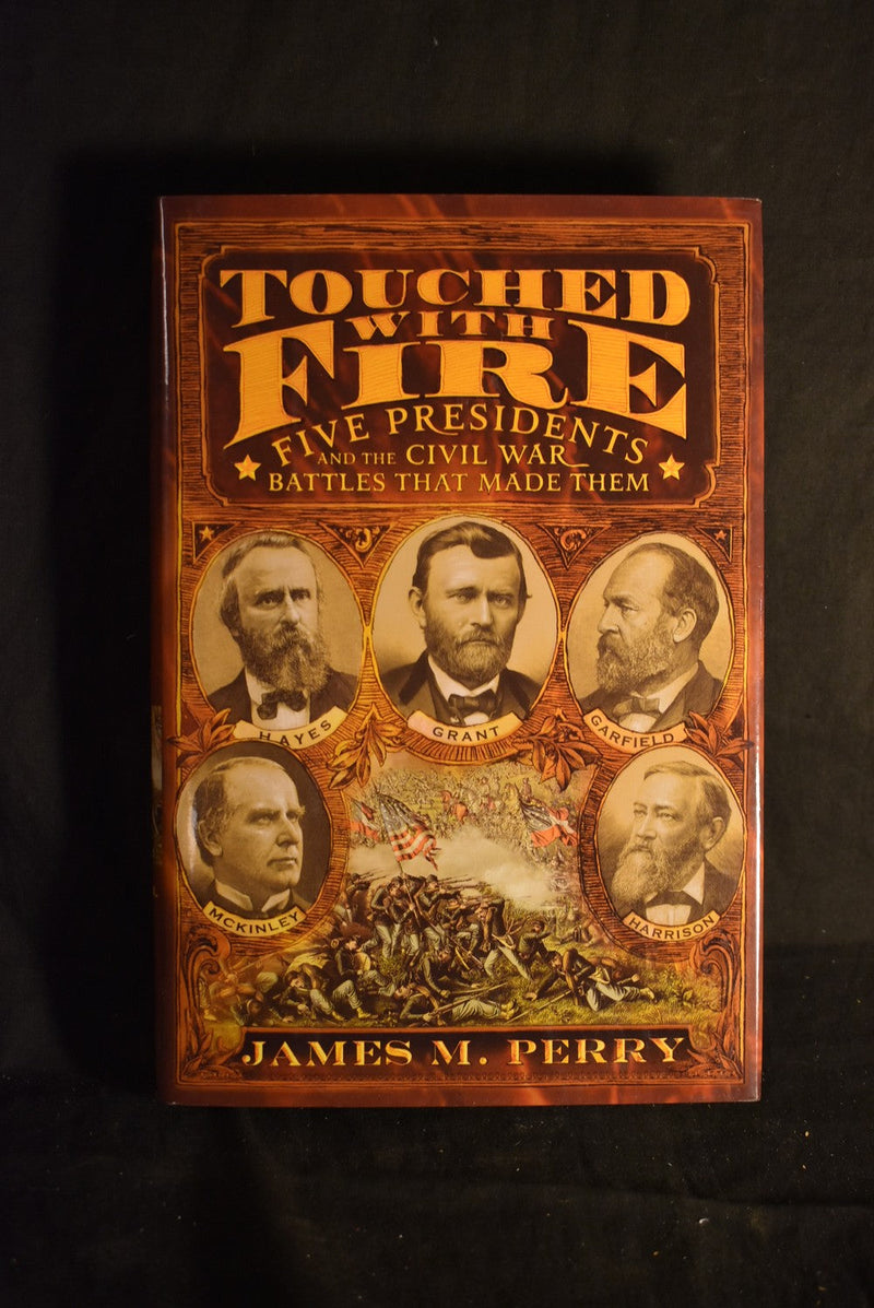 Touched With Fire: Five Presidents and the Civil War Battles That Made Them