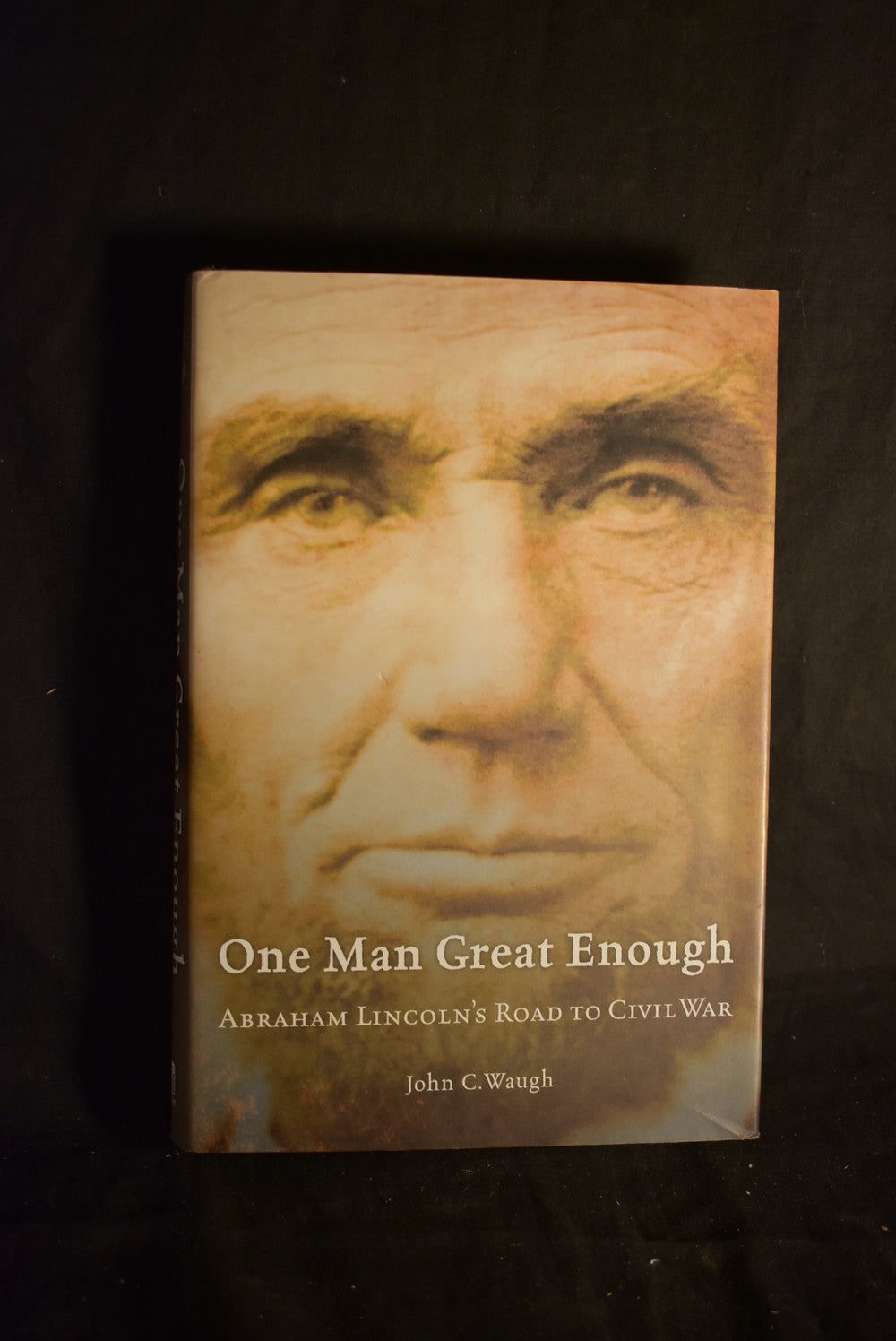 One Man Great Enough: Abraham Lincoln's Road to Civil War