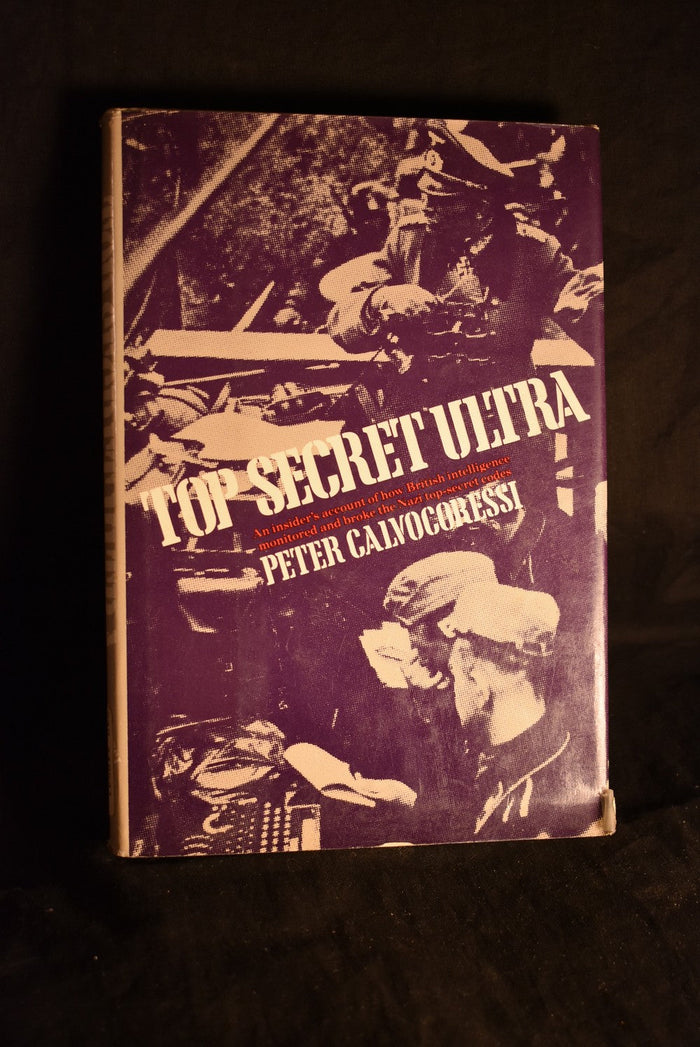 Top Secret Ultra : An Insiders account of how British Intelligence Monitored and Broke the Nazi Top Secret Codes