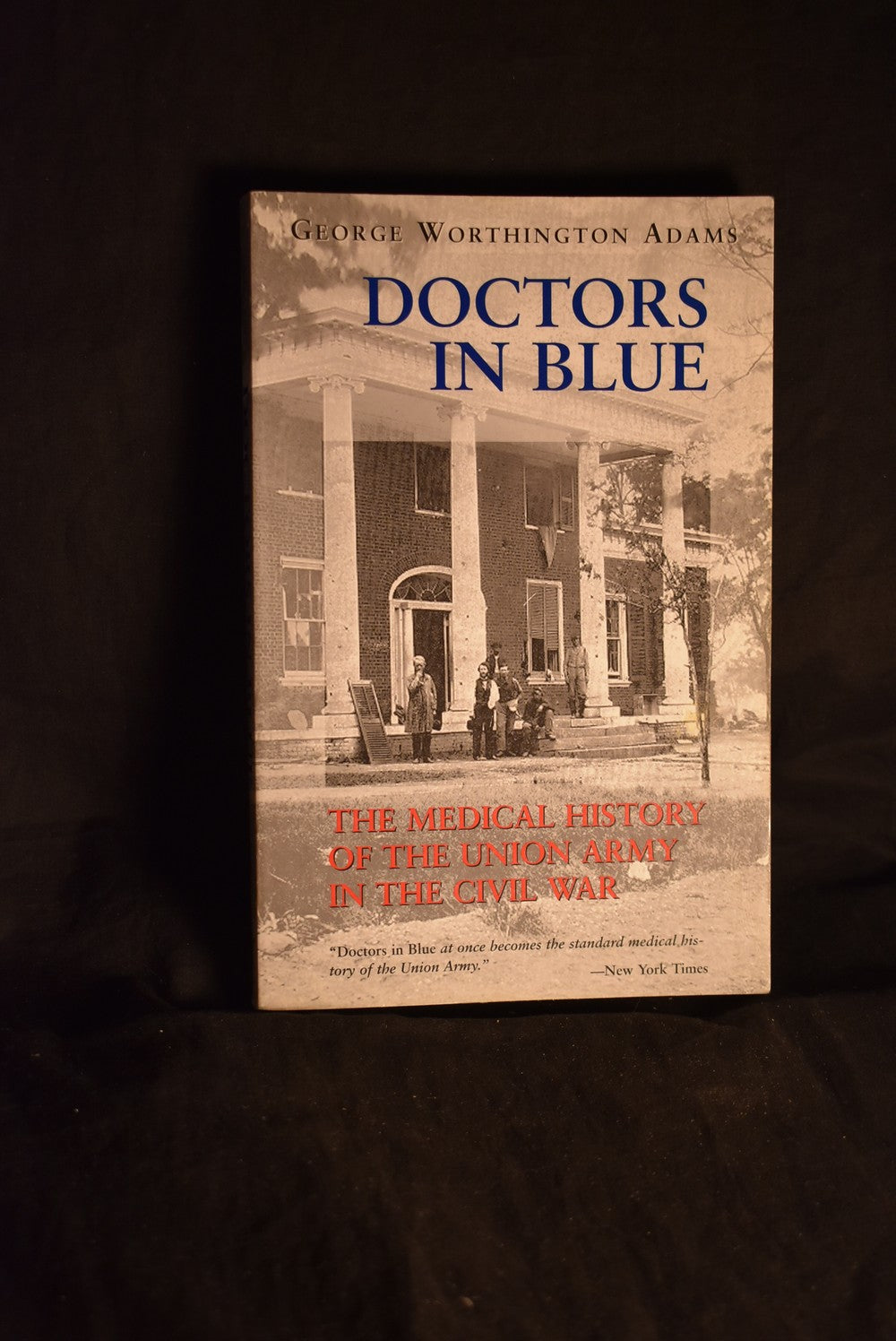 Doctors In Blue : The Medical History of the Union Army in the Civil War