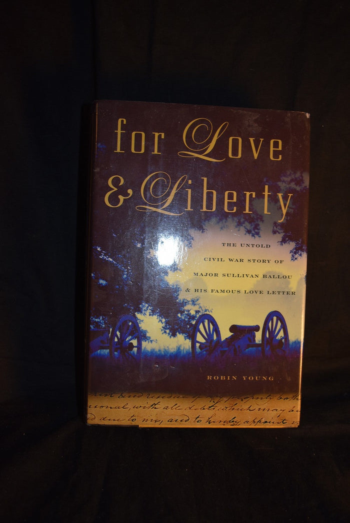 For Love & Liberty: The Untold Civil War Story of Major Sullivan Ballou & His Famous Love Letter