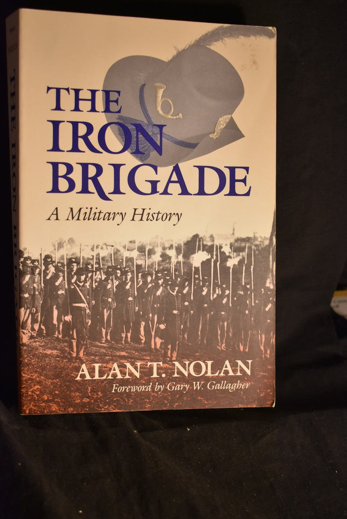 The Iron Brigade: A Military History