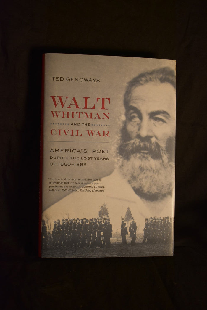 Walt Whitman and the Civil War: America's Poet During the Lost Years of 1860-1862