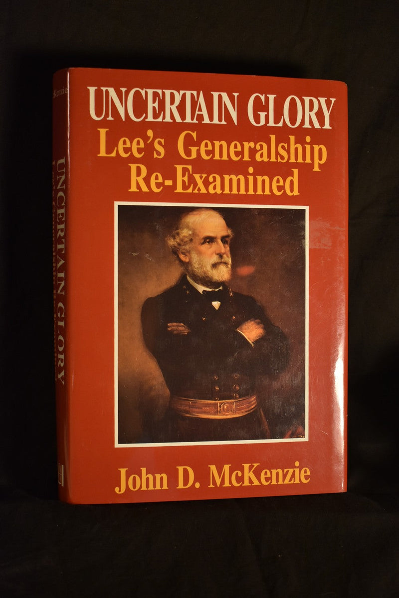 Uncertain Glory - Lee's Generalship Re-Examined