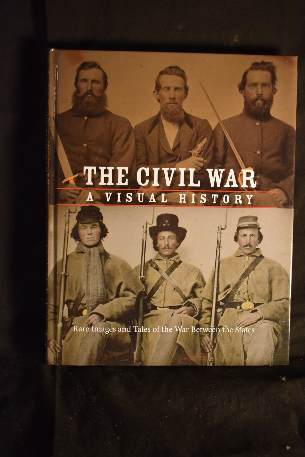 The Civil War: A Visual History - Rare Images and Tales of the War Between the States