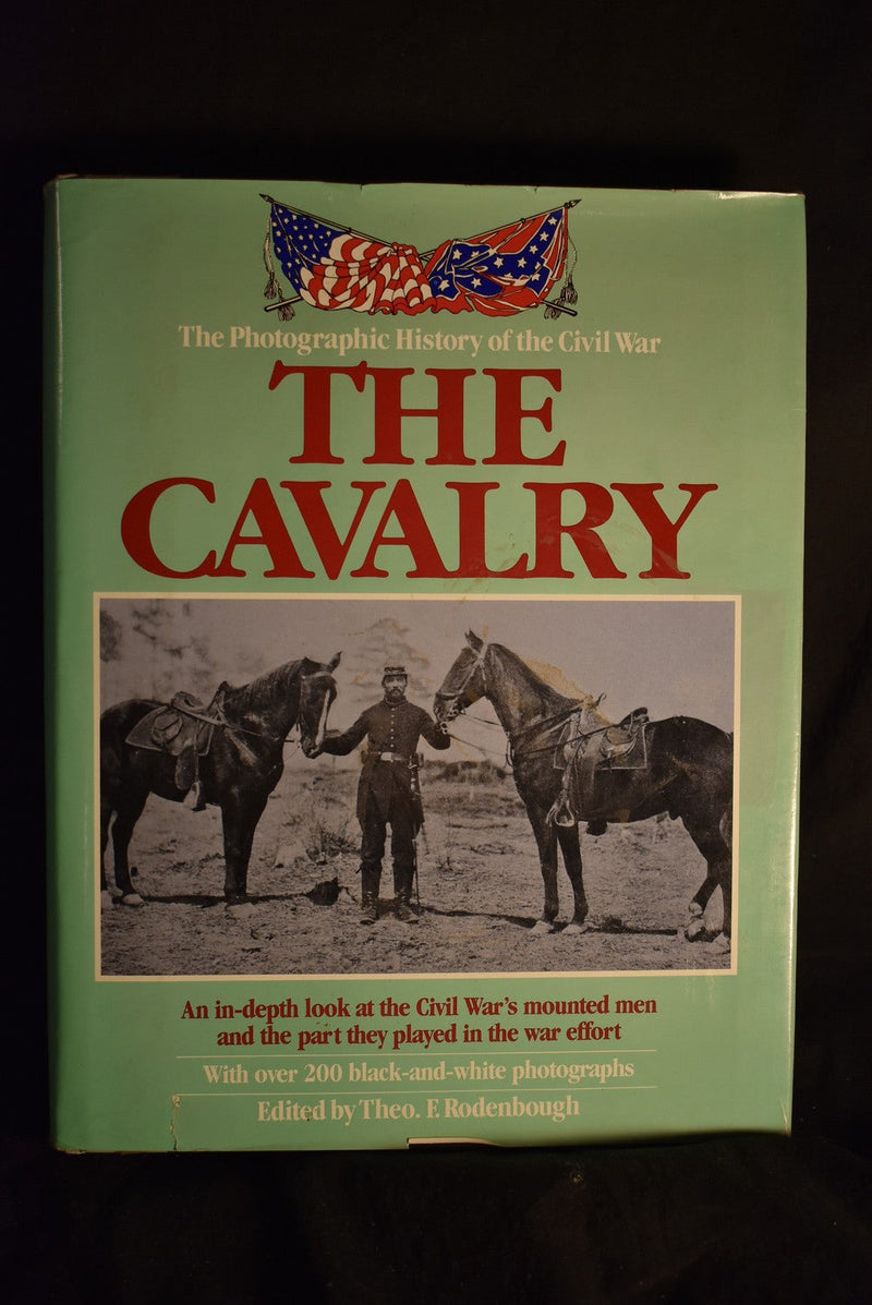 The Cavalry: An in-depth look at the Civil War's mounted men and the part they played in the war effort