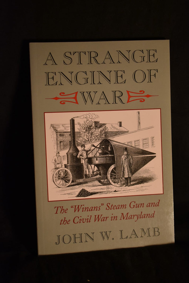 A Strange Engine of War: The "Winans" Steam Gun and the Civil War in Maryland