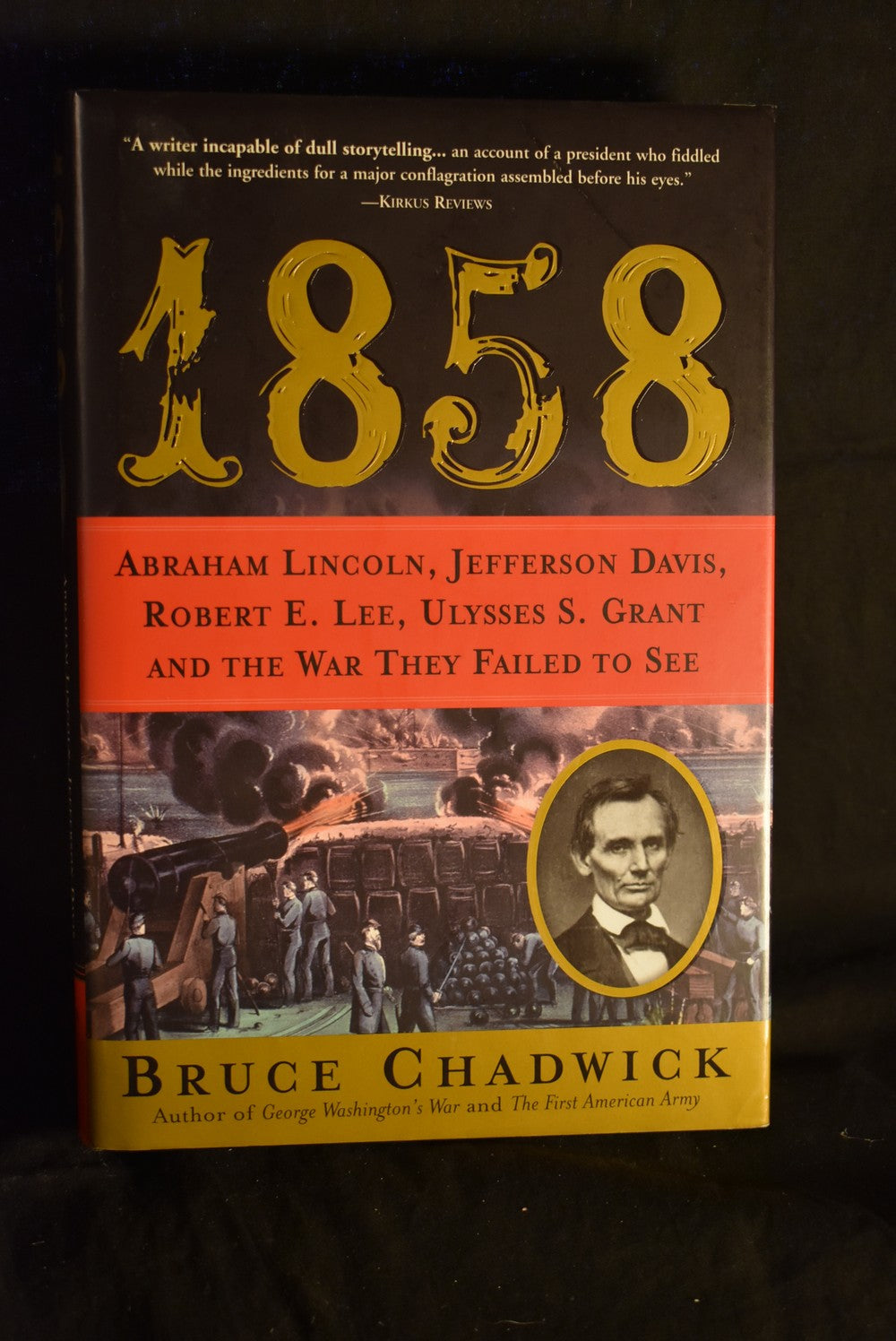 1858: Abraham Lincoln, Jefferson Davis, Robert E. Lee, Ulysses S. Grant and the War They Failed to See