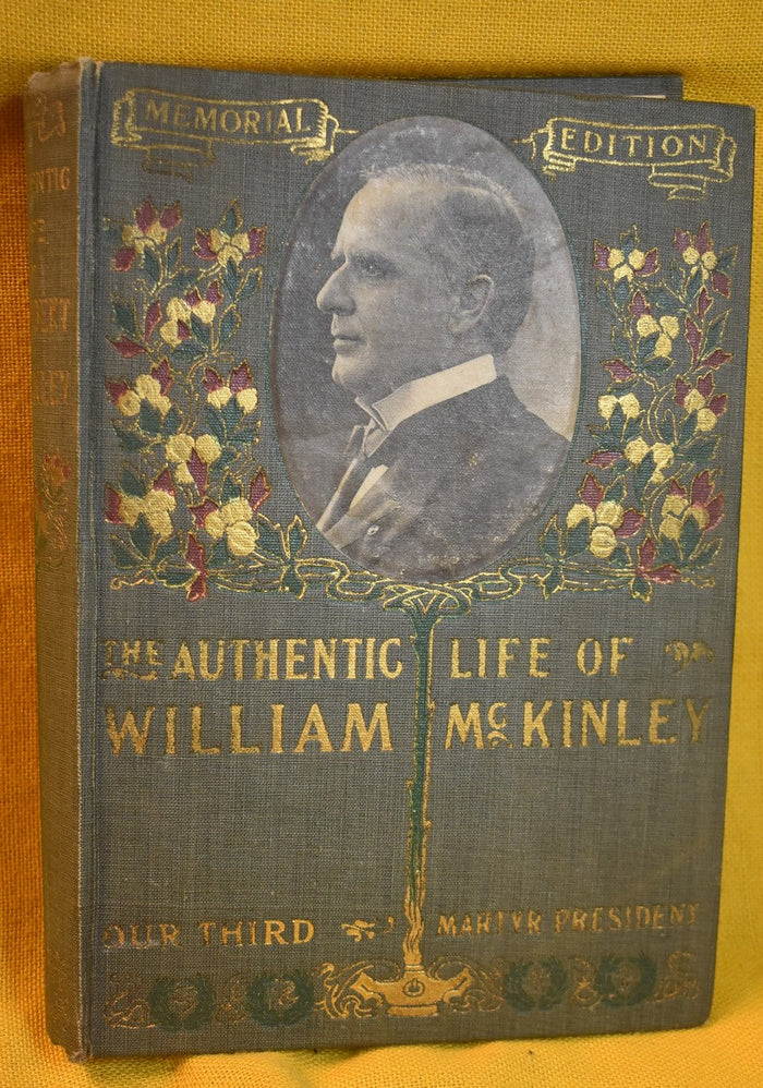 The Authentic Life of William McKinley : Our Third Martyr President