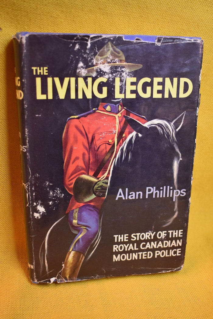 The Living Legend : The Story of the Royal Canadian Mounted Police