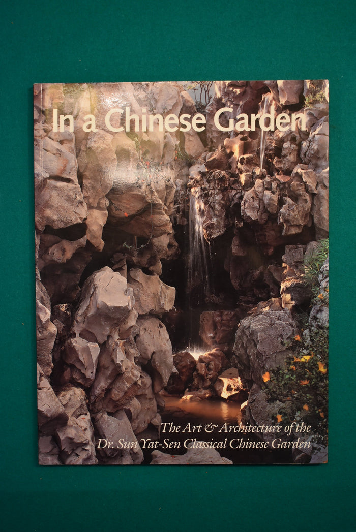 In a Chinese Garden: The Art & Architecture of the Dr. Sun Yat-Sen Classical Chinese Garden