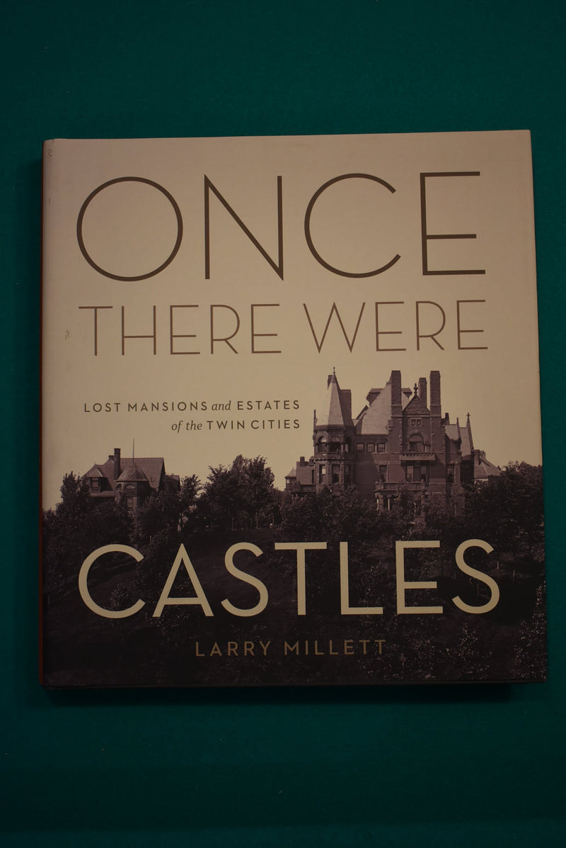 Once There Were Castles: Lost Mansions and Estates of the Twin Cities