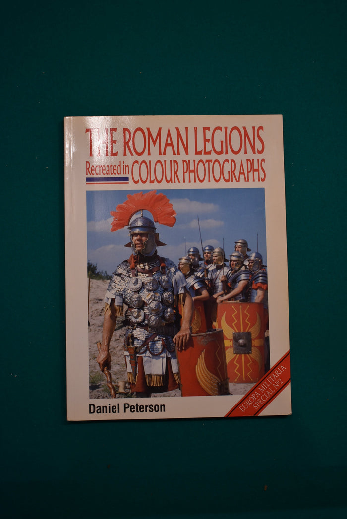 The Roman Legions: Recreated in Colour Photographs