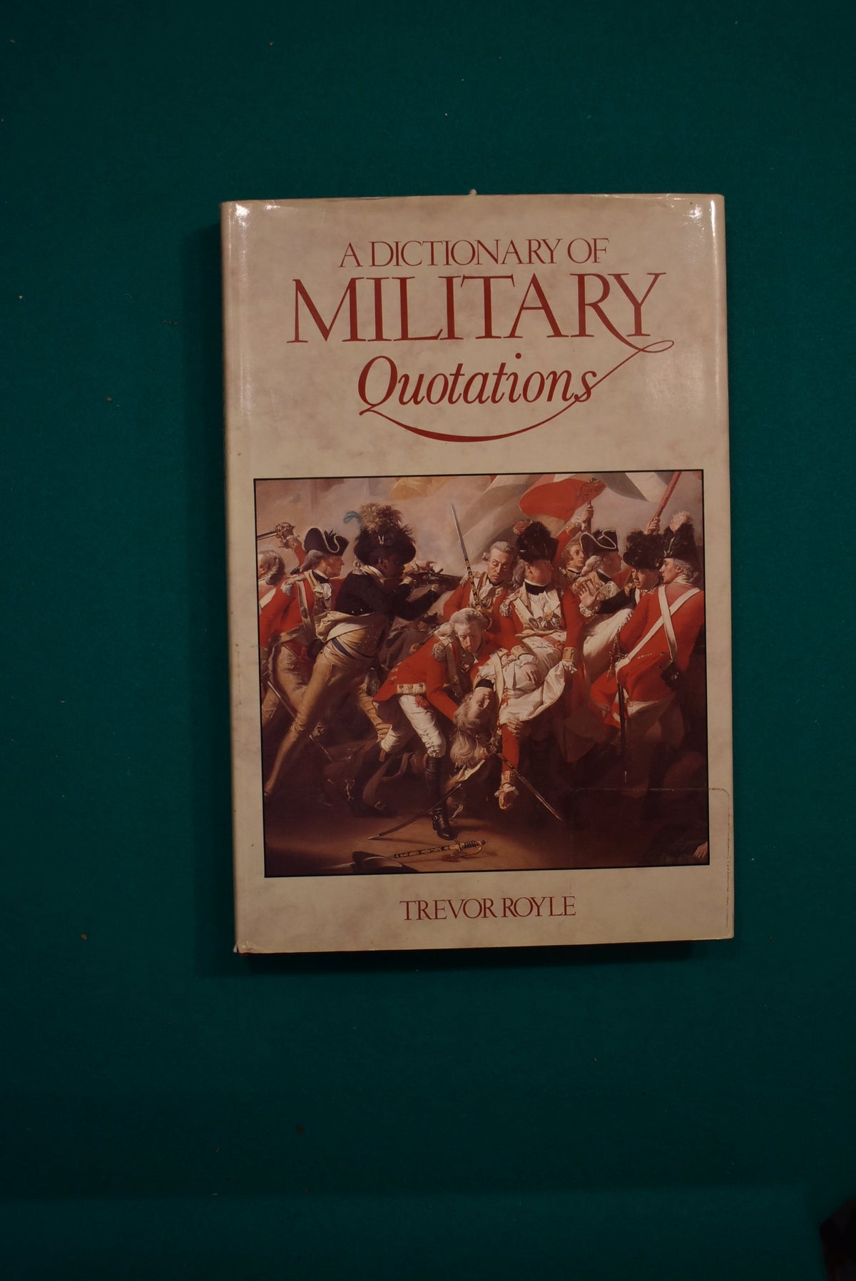 A Dictionary of Military Quotations